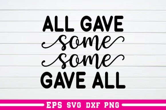 All Gave Some Some Gave All Svg