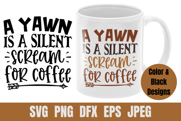 Coffee SVG a Yawn is a Silent Scream for