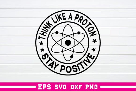 Think Like a Proton Stay Positive SVG